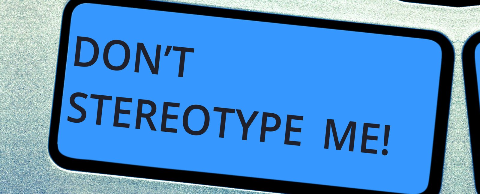 don't stereotype me