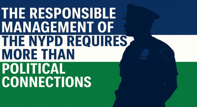 The Responsible Management of the NYPD Requires More Than Political Connections